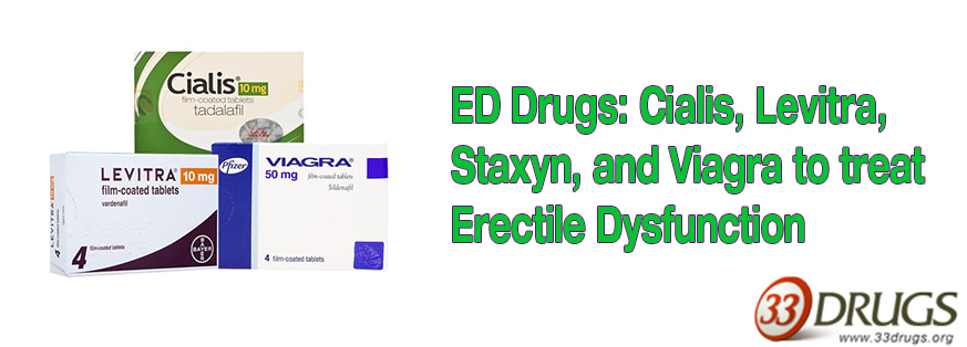 ED Drugs: Cialis, Levitra, Staxyn, and Viagra to treat Erectile Dysfunction