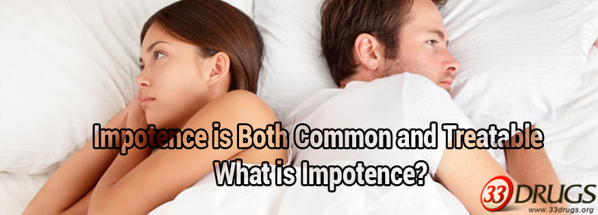 Impotence is Both Common and Treatable What is Impotence?
