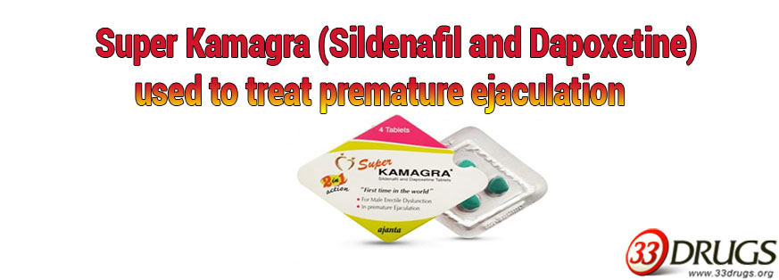 Super Kamagra (Sildenafil and Dapoxetine) – used to treat premature ejaculation