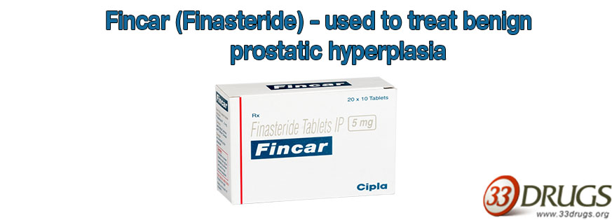 Fincar (Finasteride) – used to treat benign prostatic hyperplasia