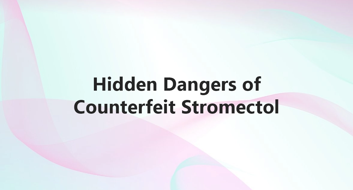 Unmasking the Dangers of Fake Stromectol