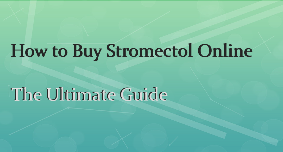 How to Buy Stromectol Online The Ultimate Guide