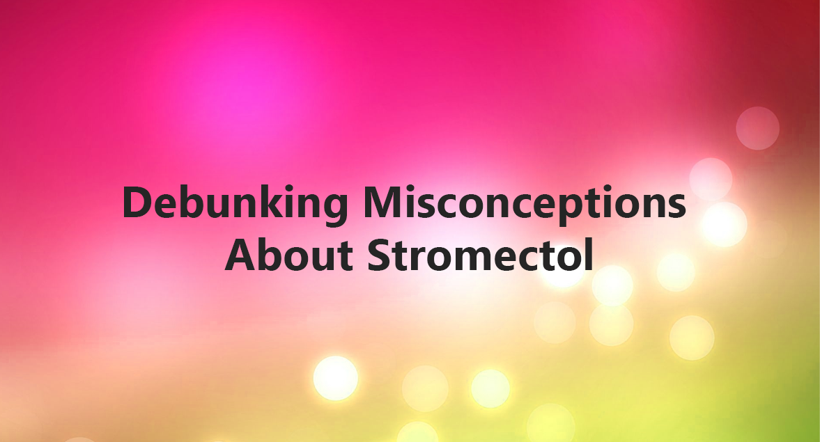 Dispelling Misunderstandings About Stromectol