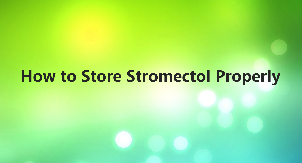 How to Store Stromectol Properly