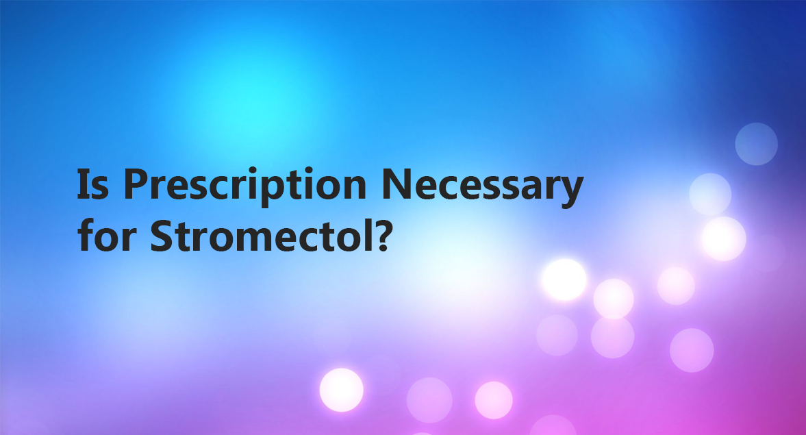 Is Prescription Necessary for Stromectol?