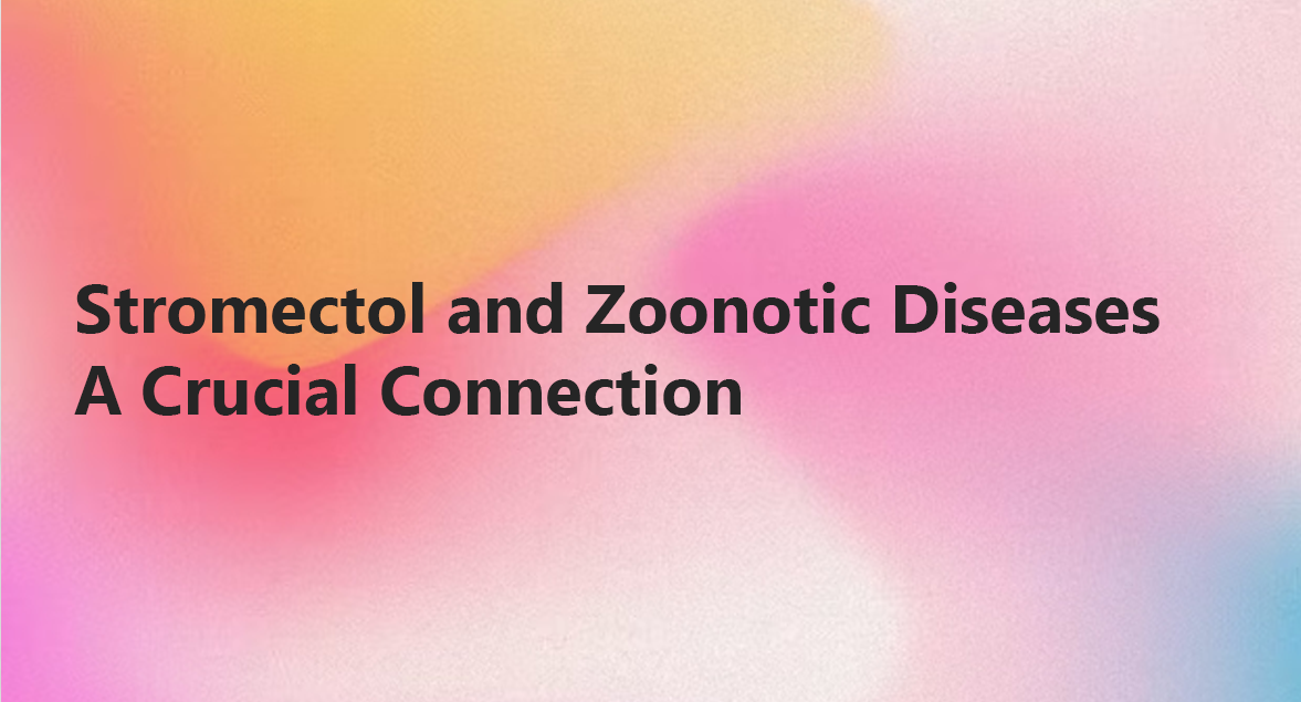 Stromectol and Zoonotic Diseases: A Crucial Connection