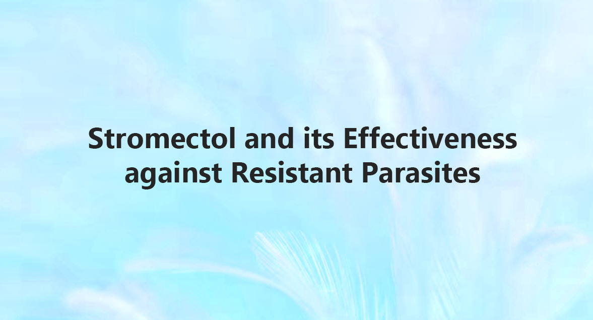 Stromectol and its Effectiveness against Resistant Parasites