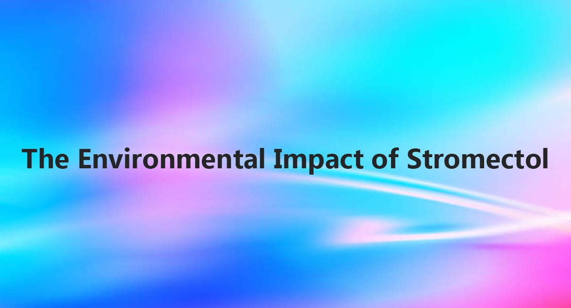 The Environmental Impact of Stromectol