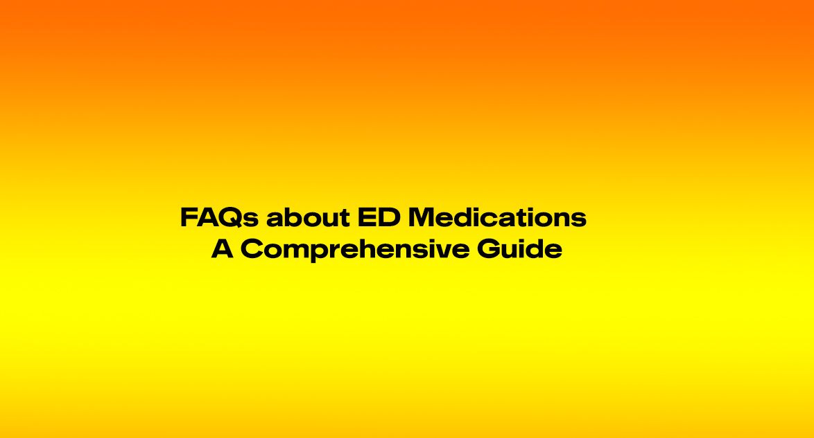 FAQs about ED Medications A Comprehensive Guide