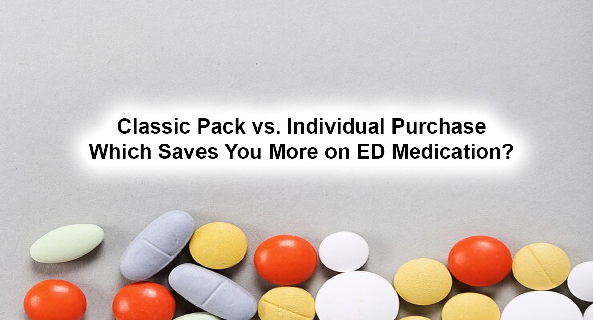 Classic Pack vs. Individual Purchase: Which Saves You More on ED Medication?