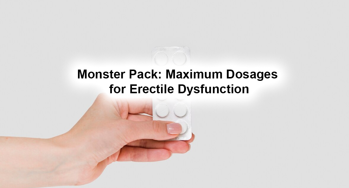 Monster Pack: Maximum Dosages for Erectile Dysfunction