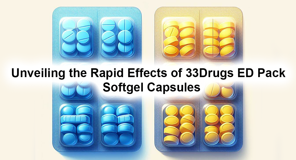 Unveiling the Rapid Effects of 33Drugs ED Pack  Softgel Capsules